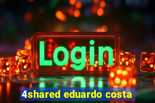 4shared eduardo costa